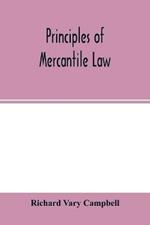 Principles of mercantile law, in the subjects of bankruptcy, cautionary obligations, securities over moveables, principal and agent, partnership and the companies' acts