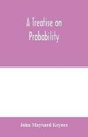 A treatise on probability - John Maynard Keynes - cover