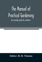 The manual of practical gardening; an everyday guide for amateurs