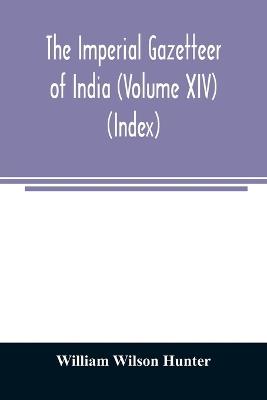 The imperial gazetteer of India (Volume XIV) (Index) - William Wilson Hunter - cover