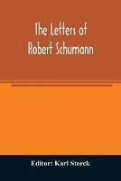 The letters of Robert Schumann - cover