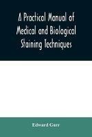 A practical manual of medical and biological staining techniques