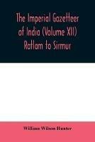 The imperial gazetteer of India (Volume XII) Ratlam to Sirmur