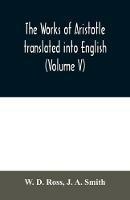 The works of Aristotle translated into English (Volume V) - W D Ross,J A Smith - cover