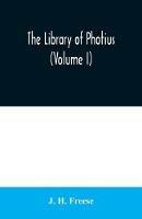 The library of Photius (Volume I) - J H Freese - cover