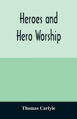 Heroes and hero worship - Thomas Carlyle - cover