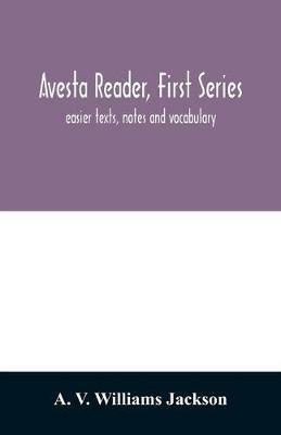Avesta reader, first series: easier texts, notes and vocabulary - A V Williams Jackson - cover