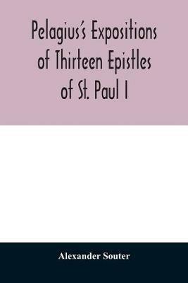 Pelagius's expositions of thirteen epistles of St. Paul I - Alexander Souter - cover