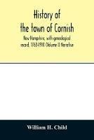 History of the town of Cornish, New Hampshire, with genealogical record, 1763-1910 (Volume I) Narrative