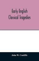 Early English classical tragedies - John W Cunliffe - cover