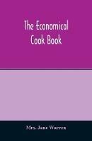 The economical cook book. Practical cookery book of to-day, with minute directions, how to buy, dress, cook, serve & carve, and 300 standard recipes for canning, preserving, curing, smoking, and drying meats, fowl, fruits and berries- A Chapter on pickling and