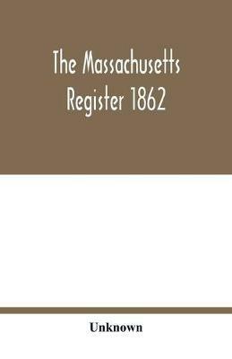 The Massachusetts register 1862; Containing a record of the Government and Institutions of the State together with A very Complete Account of the Massachusetts Volunteers. - cover