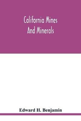 California mines and minerals - Edward H Benjamin - cover