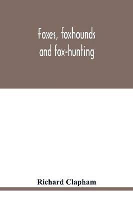 Foxes, foxhounds and fox-hunting - Richard Clapham - cover