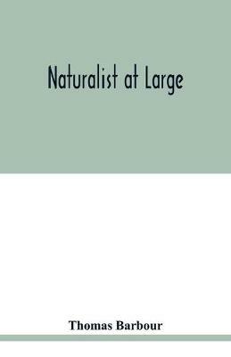 Naturalist at large - Thomas Barbour - cover