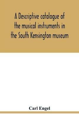 A descriptive catalogue of the musical instruments in the South Kensington museum, preceded by an essay on the history of musical instruments - Carl Engel - cover
