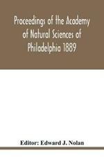 Proceedings of the Academy of Natural Sciences of Philadelphia 1889