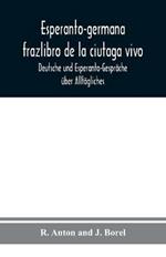 Esperanto-germana frazlibro de la ciutaga vivo: Deutsche und Esperanto-Gesprache uber Alltagliches