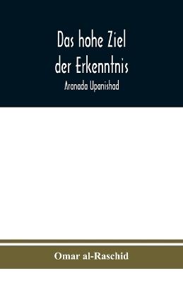 Das hohe Ziel der Erkenntnis: Aranada Upanishad - Omar Al-Raschid - cover