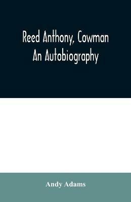 Reed Anthony, Cowman: An Autobiography - Andy Adams - cover
