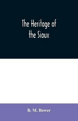 The Heritage of the Sioux - B M Bower - cover