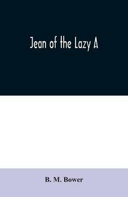 Jean of the Lazy A - B M Bower - cover