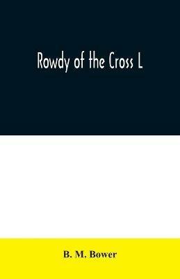 Rowdy of the Cross L - B M Bower - cover
