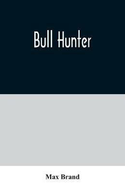 Bull Hunter - Max Brand - cover