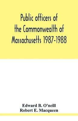 Public officers of the Commonwealth of Massachusetts 1987-1988 - Edward B O'Neill,Robert E Macqueen - cover