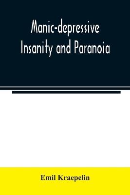 Manic-depressive insanity and paranoia - Emil Kraepelin - cover