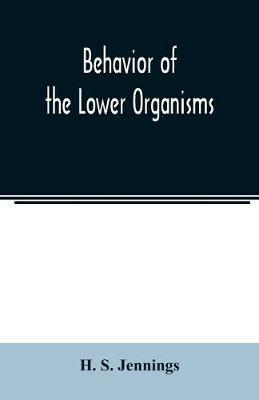 Behavior of the lower organisms - H S Jennings - cover