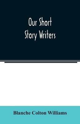 Our short story writers - Blanche Colton Williams - cover