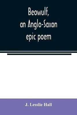 Beowulf, an Anglo-Saxon epic poem - J Lesslie Hall - cover