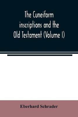 The cuneiform inscriptions and the Old Testament (Volume I) - Eberhard Schrader - cover