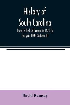 History of South Carolina: from its first settlement in 1670 to the year 1808 (Volume II) - David Ramsay - cover