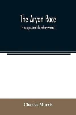 The Aryan race; its origins and its achievements - Charles Morris - cover
