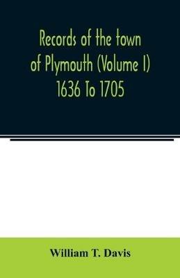 Records of the town of Plymouth (Volume I) 1636 To 1705 - William T Davis - cover