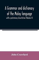 A grammar and dictionary of the Malay language: with a preliminary dissertation (Volume II)