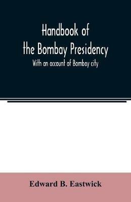 Handbook of the Bombay Presidency. With an account of Bombay city - Edward B Eastwick - cover