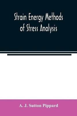 Strain energy methods of stress analysis - A J Sutton Pippard - cover