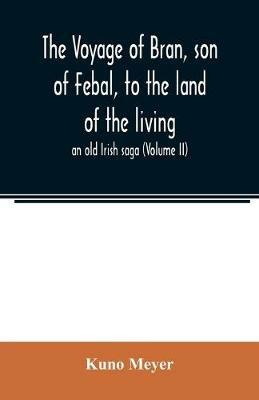 The voyage of Bran, son of Febal, to the land of the living; an old Irish saga (Volume II) - Kuno Meyer - cover