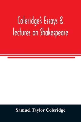 Coleridge's essays & lectures on Shakespeare: & some other old poets & dramatists - Samuel Taylor Coleridge - cover