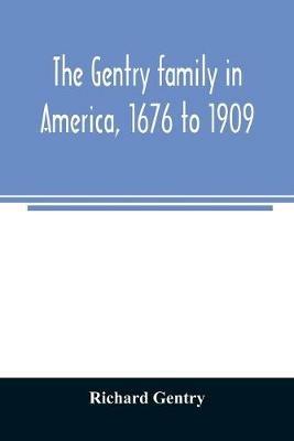 The Gentry family in America, 1676 to 1909: including notes on the following families related to the Gentrys: Claiborne, Harris, Hawkins, Robinson, Smith, Wyatt, Sharp, Fulkerson, Butler, Bush, Blythe, Pabody, Noble, Haggard, and Tindall - Richard Gentry - cover