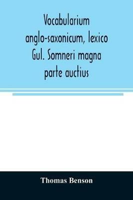 Vocabularium anglo-saxonicum, lexico Gul. Somneri magna parte auctius - Thomas Benson - cover