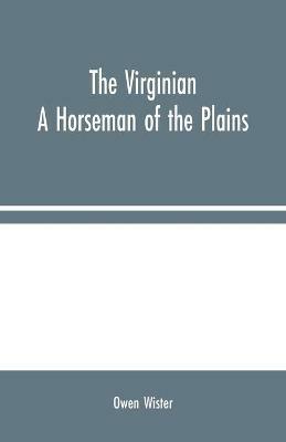The Virginian: A Horseman of the Plains - Owen Wister - cover