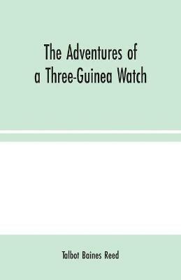 The Adventures of a Three-Guinea Watch - Talbot Baines Reed - cover