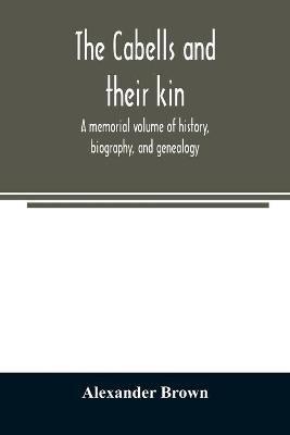 The Cabells and their kin. A memorial volume of history, biography, and genealogy - Alexander Brown - cover