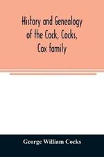 History and genealogy of the Cock, Cocks, Cox family, descended from James and Sarah Cock, of Killingworth upon Matinecock, in the township of Oyster Bay, Long Island, N.Y