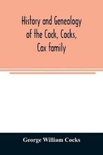 History and genealogy of the Cock, Cocks, Cox family, descended from James and Sarah Cock, of Killingworth upon Matinecock, in the township of Oyster Bay, Long Island, N.Y
