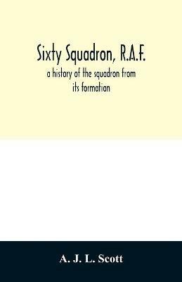 Sixty squadron, R.A.F.; a history of the squadron from its formation - A J L Scott - cover